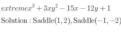 The extreme x^3+3xy^2-15x-12y+1 is Saddle(1,2),Saddle(-1,-2),Minimum(2,1),Maximum(-2,-1)